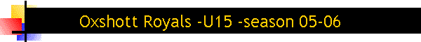 Oxshott Royals -U15 -season 05-06